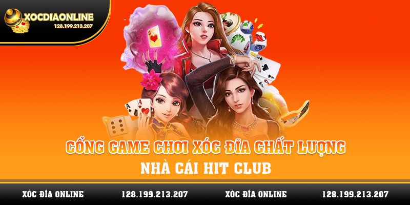 Hit club - Một trong cổng game chơi xóc đĩa chất lượng và uy tín nhất Việt Nam