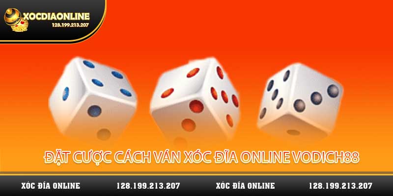 Đặt cược cách ván game xóc đĩa online vodich88