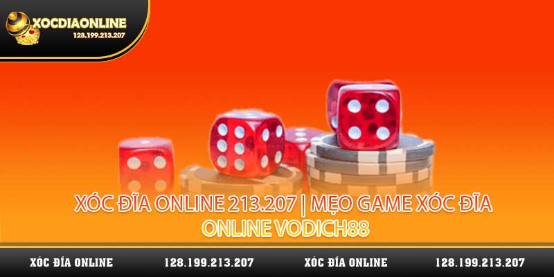Xóc Đĩa Online 213.207 | Mẹo Game Xóc Đĩa Online Vodich88
