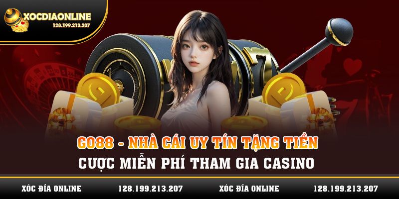 Go88 - Nhà cái uy tín tặng tiền cược miễn phí tham gia casino 