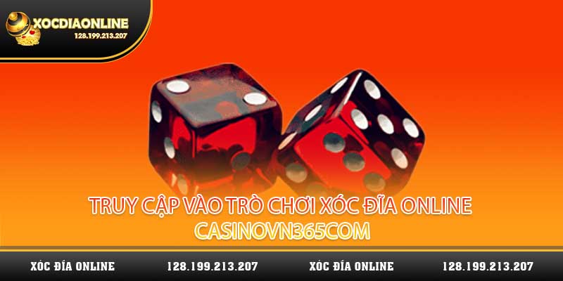 Truy cập vào trò chơi xóc đĩa online casinovn365com